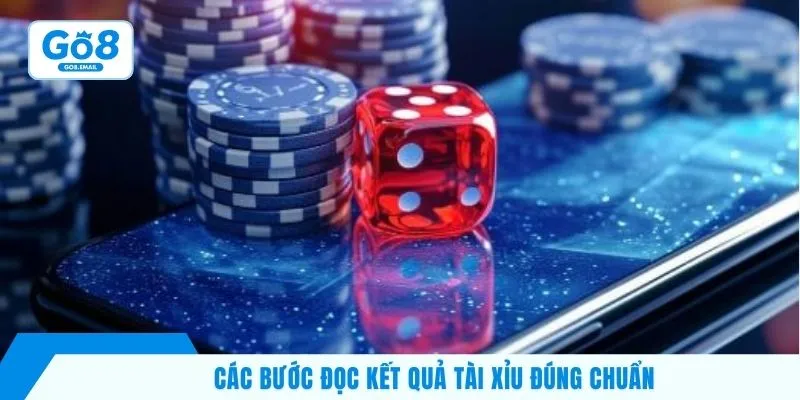 Các bước đọc kết quả tài xỉu đúng chuẩn