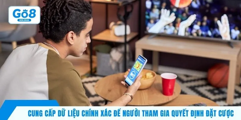 Cung cấp dữ liệu chính xác để người tham gia quyết định đặt cược