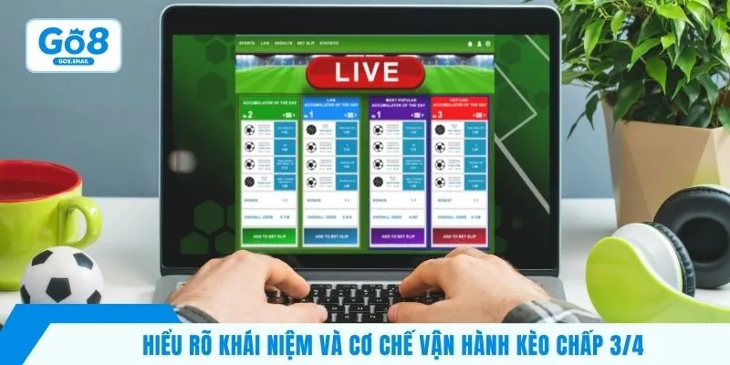 Hiểu rõ khái niệm và cơ chế vận hành kèo chấp 3/4